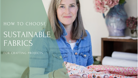 How to Choose Sustainable Fabrics for Crafting Projects: A Guide for the Eco-Conscious Crafter